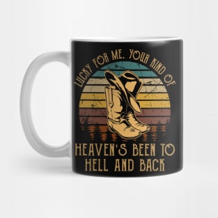 Lucky For Me. Your Kind Of Heaven's Been To Hell And Back Retro Cowboy Hat & Boots Mug